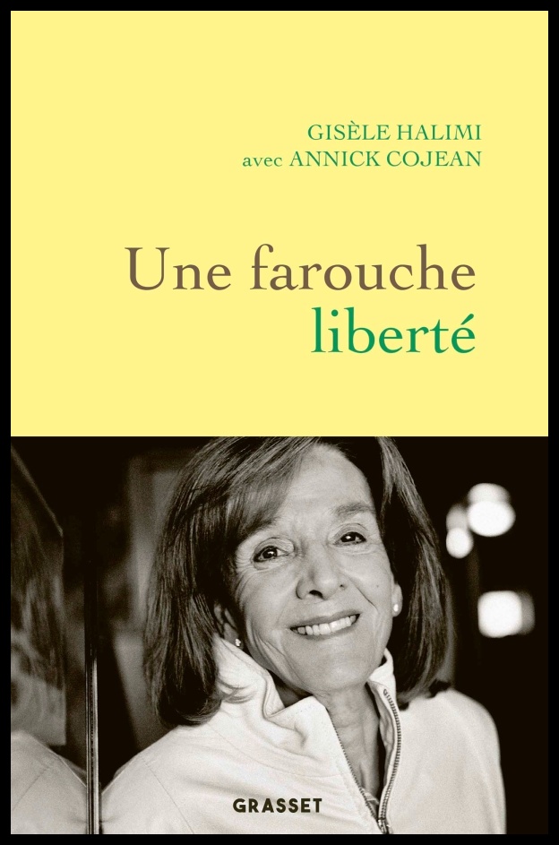 Une farouche liberté, de Gisèle Halimi avec Annick Cojean 
Éditions Grasset