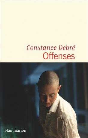 Offenses de Constance Debré - Éditions Flammarion 