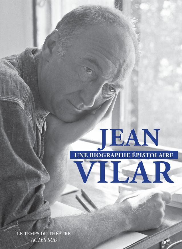 Jean Vilar, une biographie épistolaire © Editions Actes Sud