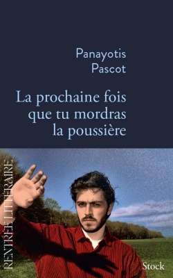 Couverture de La Prochaine fois que tu mordras la poussière de Panayotis Pascot © Stock 